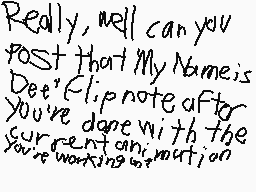 Drawn comment by Casjin
"Really, well can you post that My Name is Dee? Flip note after you've done with the current continuation"