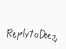Drawn comment by Casjin
"ReplyToDeez"