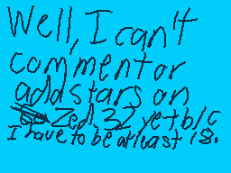 Drawn comment by Casjin
"Well, I can't commentator add stars on yet+b/c i have to be last is."