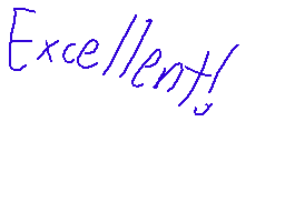 Drawn comment by Casjin
"Excellent!"