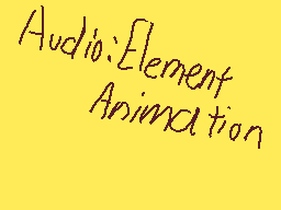 Drawn comment by Casjin
"Audio:Element Animation"