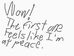 Drawn comment by Casjin
"Wow! The first one Feels like I'm at peace."