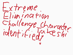 Drawn comment by Casjin
"Extreme. Elimination Challenge character identified."
