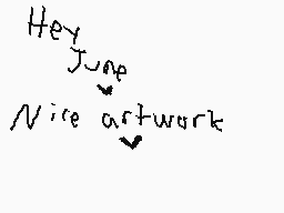 Drawn comment by BassKnight
"Hey June Nice artwork"