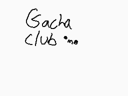 Drawn comment by EdelinJP
"Gacha club"