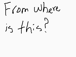 Drawn comment by Joshua
"From where is this?"