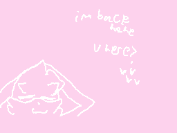 Drawn comment by FloofyFox
"im back take where>"