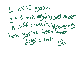 Drawn comment by esoteric♠
"I miss you... It's me again just water A difference Wandering how you've been these days a lot :ja"