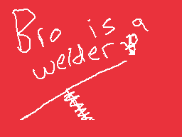 Drawn comment by Matt★
"Bro is a welder?"