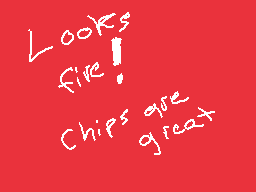 Drawn comment by Matt★
"Looks fire! Chips are great"