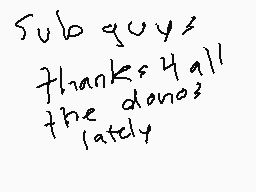 Drawn comment by Matt★
"Sub guys? thanks all the dono? lately"