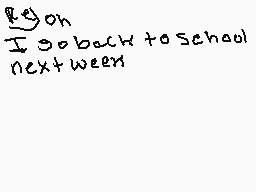 Drawn comment by cgummypony
"I go back to school next week"