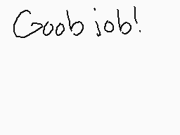 Drawn comment by Suntail
"Goob job!"