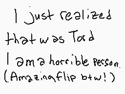 Drawn comment by ☀Sun☀☀Zoh☀
"I just realized that was Tord I am a horrible person. (Amazingflip btw!)"