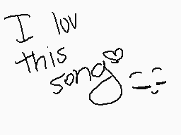 Drawn comment by に@nわ○m.2●～
"I love this song"