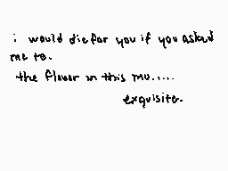 Drawn comment by Tiramise
"i would die for you if you asked me to. the flavor in this mu...... exquisite."