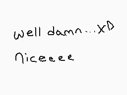 Drawn comment by DⒶⓇkdem◎n☆
"Well damn...xD Niceeee"