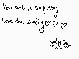 Drawn comment by ー P S X °
"Your art is so pretty Love the shading♡♡ 😍😍"