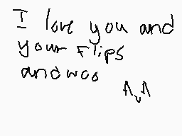 Drawn comment by deathekid
"I love you and your flips and woo A.A"