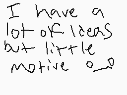 Drawn comment by Teardrop.W
"I have a lot of ideas but little motive o_o"