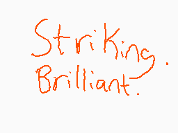 Drawn comment by Borfie
"Striking. Brilliant."