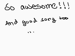 Drawn comment by Faze
"So awesome!!! And good song too..."