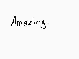 Drawn comment by Faze
"Amazing."