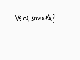 Drawn comment by Fazean
"Very smooth!"