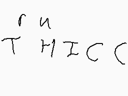 Drawn comment by Lukarikid
"T^uMICC"