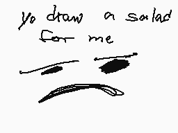 Drawn comment by Lukarikid
"yo draw a salad for me"