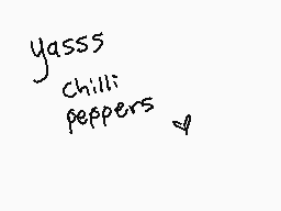 Drawn comment by ♦Ravincat♦
"yasss chilli peppers"