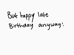 Drawn comment by ♦Ravincat♦
"But happy late Birthday anyway!"