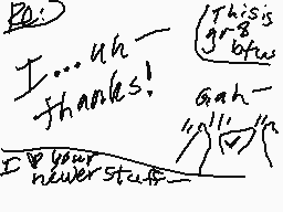 Drawn comment by LilyCelebi
"I... uh thanks! This is great btw ah your stuff"