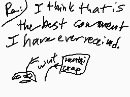 Drawn comment by LilyCelebi
"Pai! I think that is the best comment I have ever received. wut huuu? crap"