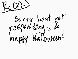 Drawn comment by LilyCelebi
"Sorry bout not responding & happy halloween!"