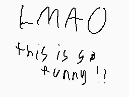 Drawn comment by Clueless
"LMAO this is so funny!!"