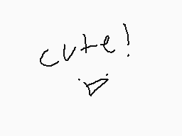 Drawn comment by MeatMom😃
"cute!"