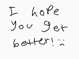 Drawn comment by MeatMom😃
"I hope you get better! :~)"