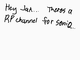 Drawn comment by XMegaRex7X
"Hey Jak... There's a RP channel for sonicQ.."