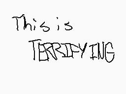 Drawn comment by Anotem
"This is TERRIFYING"