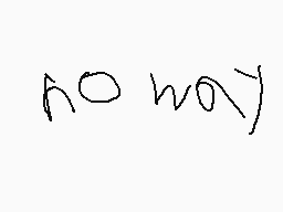 Drawn comment by Davethekid
"no way"