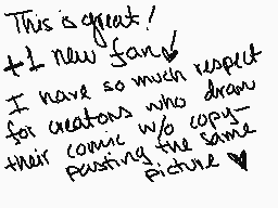 Drawn comment by OKappa
"This is great! +1 new fan! I have so much respect for creators who draw their comic w/o copy pasting the same picture"