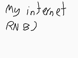 Drawn comment by SURE
"my internet RN B)"