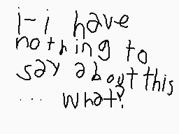 Drawn comment by JoshuaDSi
"i-i have nothing to say about this... what?"