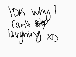 Drawn comment by SaiyanGirl
"IDK why I (can't $step) laughing XD"
