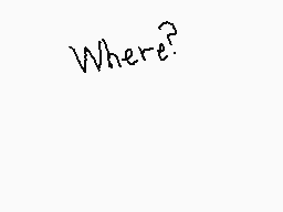 Drawn comment by PeⒶNutty69
"Where?"