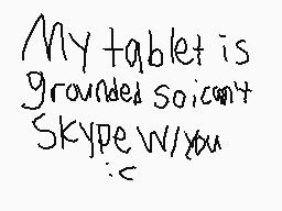 Drawn comment by Doxa87
"My tablet is grounded so i can't Skype w/you"