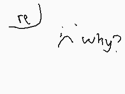 Drawn comment by たにのあ87™
"re why?"