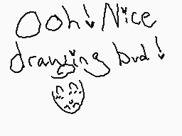 Drawn comment by DerpyVixen
"Ooh! Nice drawing bud!"