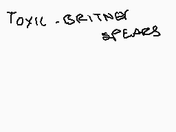 Drawn comment by FIRE•WOLF
"Toxic - Britney Spears"